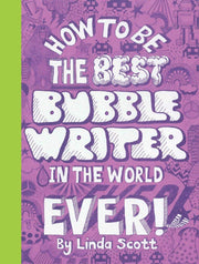 How to Be the Best Bubble Writer in the World Ever!: 1