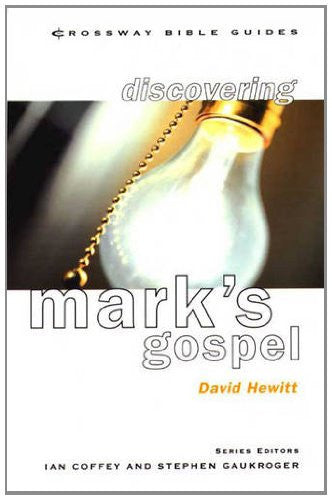 Discovering Mark's Gospel: Turn and Believe (Crossway Bible Guides)