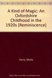 A Kind of Magic: An Oxfordshire Childhood in the 1920s (Reminiscence)