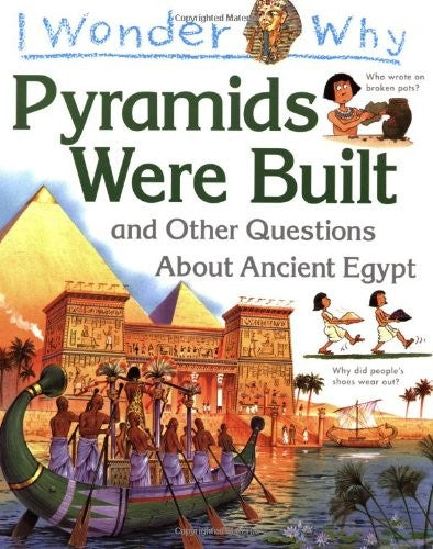 I Wonder Why Pyramids Were Built and Other Questions About Ancient Egypt