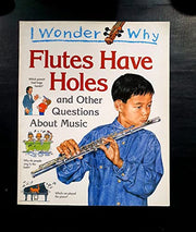 I Wonder Why Flutes Have Holes and Other Questions About Music (I wonder why series)