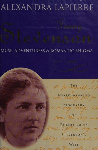 Fanny Stevenson: A Romance Destiny: Muse, Adventuress and Romantic Enigma
