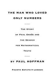 The Man Who Loved Only Numbers: The Story of Paul Erdos and the Search for Mathematical Truth