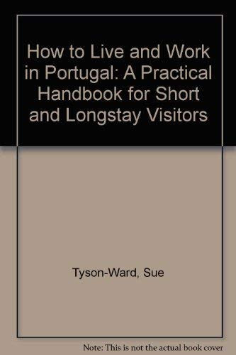 How to Live and Work in Portugal: A Practical Handbook for Short and Longstay Visitors