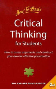 Critical Thinking for Students: How to Assess Arguments and Construct Your Own for Effective Presentation