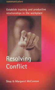 Resolving Conflict: Establish Trusting and Productive Relationships in the Workplace (Communicators)