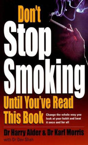 Don't Stop Smoking Until You've Read This Book: Change the Whole Way You Look at Your Habit and Beat it Once and for All