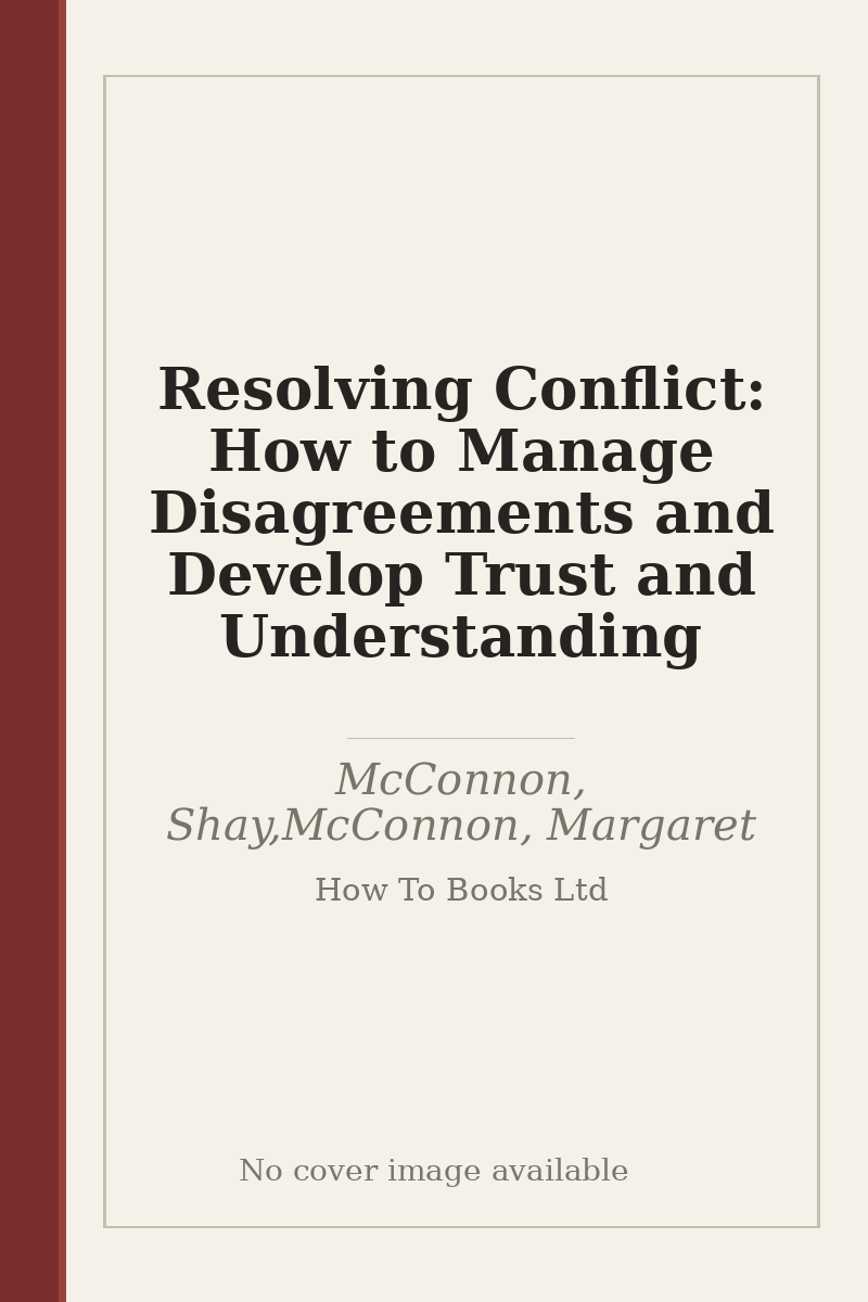 Resolving Conflict: How to Manage Disagreements and Develop Trust and Understanding - no cover image available