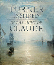 Turner Inspired - in the Light of Claude (National Gallery London Publications)