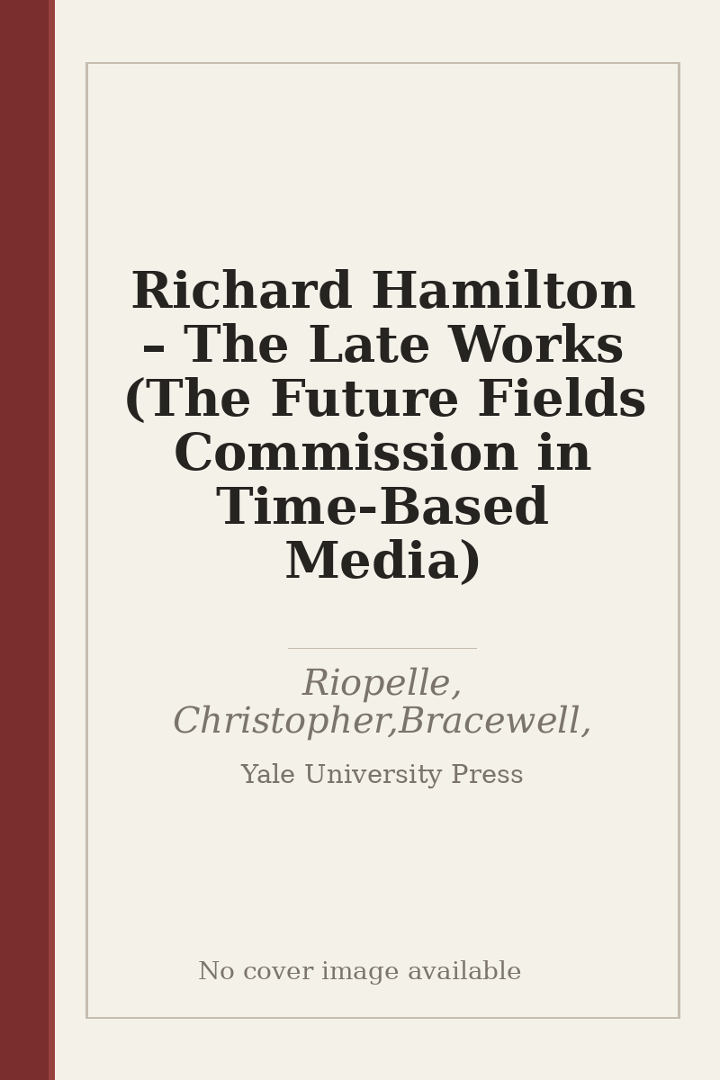 Richard Hamilton – The Late Works (The Future Fields Commission in Time-Based Media) - no cover image available