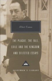 Plague, Fall, Exile And The Kingdom And Selected Essays: Albert Camus (Everyman’s Library Contemporary Classics)