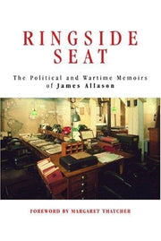 Ringside Seat: The Political and Wartime Memoirs of James Allason