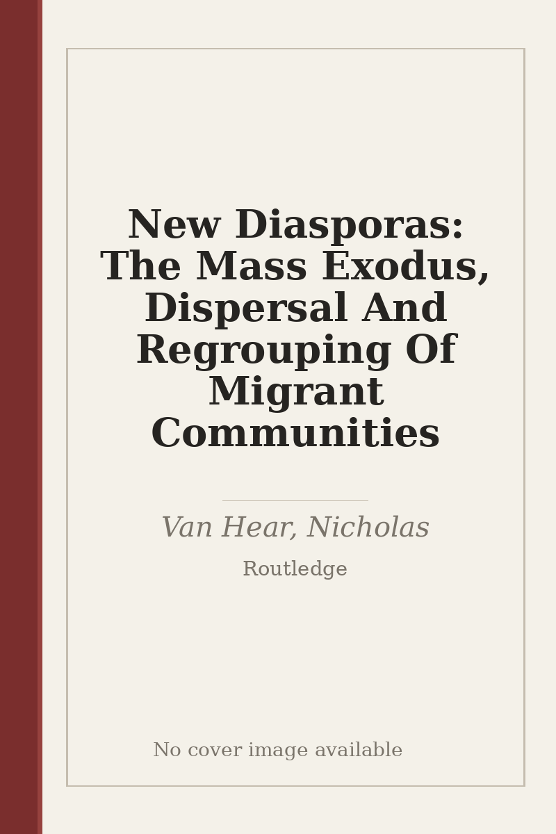 New Diasporas: The Mass Exodus, Dispersal And Regrouping Of Migrant Communities - no cover image available