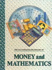 The Illustrated Dictionary of Money and Mathematics (The illustrated dictionaries of science)
