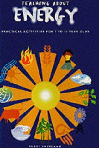 Teaching About Energy: Practical Activities for 7 to 11 Year Olds