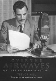 Over the Airwaves: My Life in Broadcasting