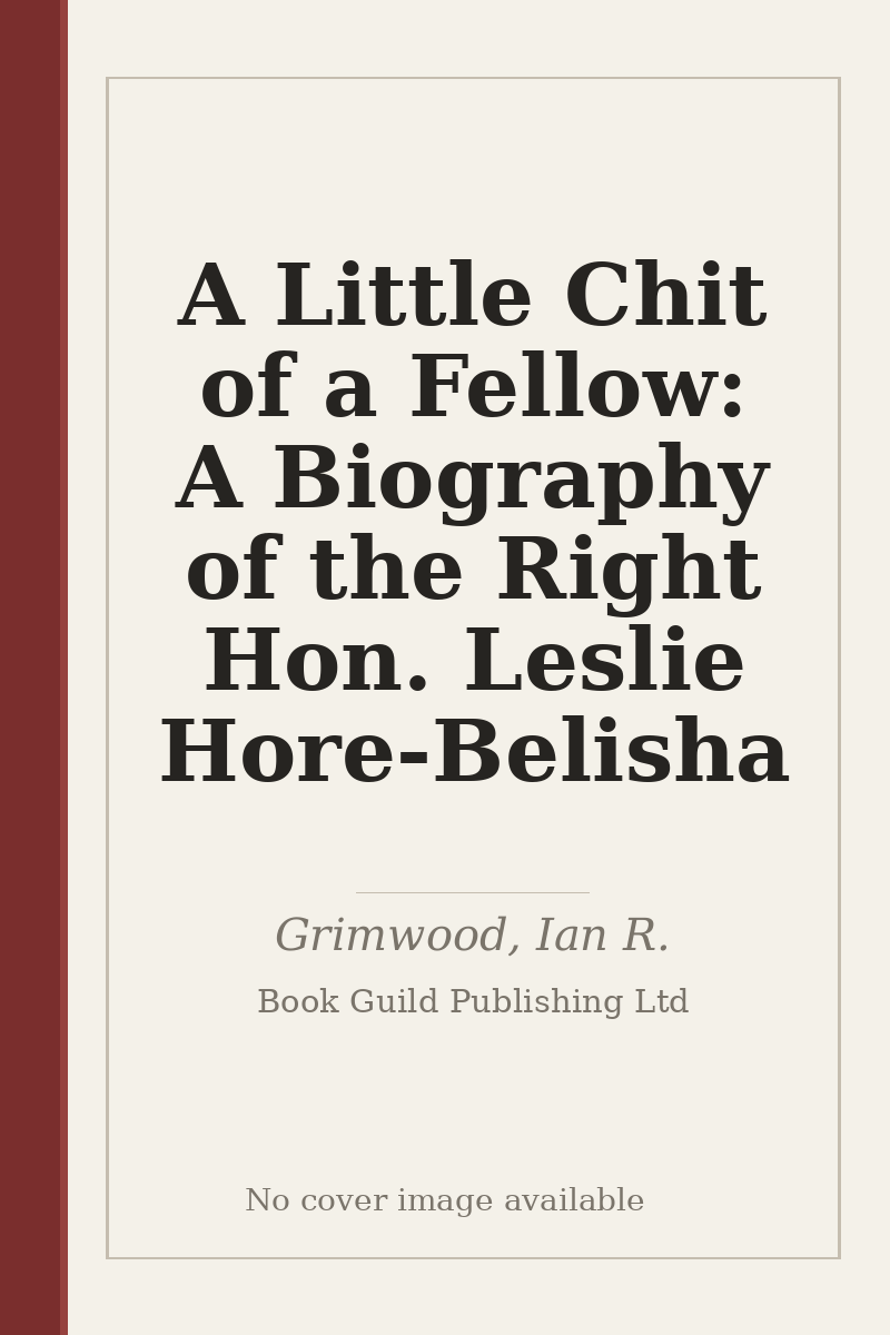 A Little Chit of a Fellow: A Biography of the Right Hon. Leslie Hore-Belisha - no cover image available