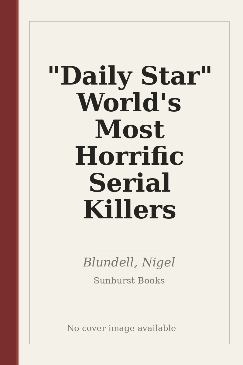 "Daily Star" World's Most Horrific Serial Killers - no cover image available
