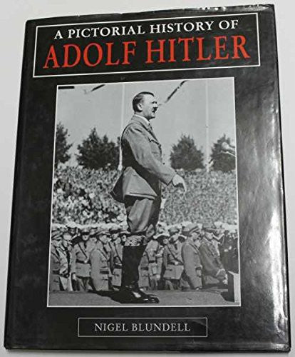 Pictorial History of Adolf Hitler