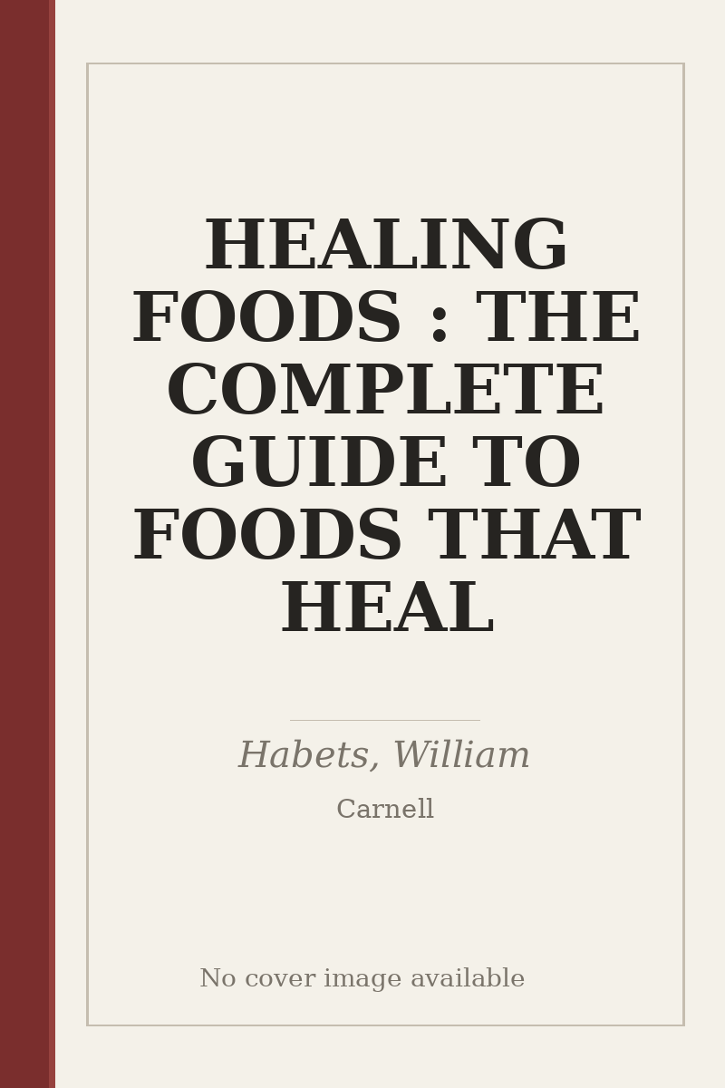 HEALING FOODS : THE COMPLETE GUIDE TO FOODS THAT HEAL - no cover image available