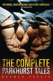 The Complete Parkhurst Tales: Behind the Locked Gates of Britain's Toughest Jails
