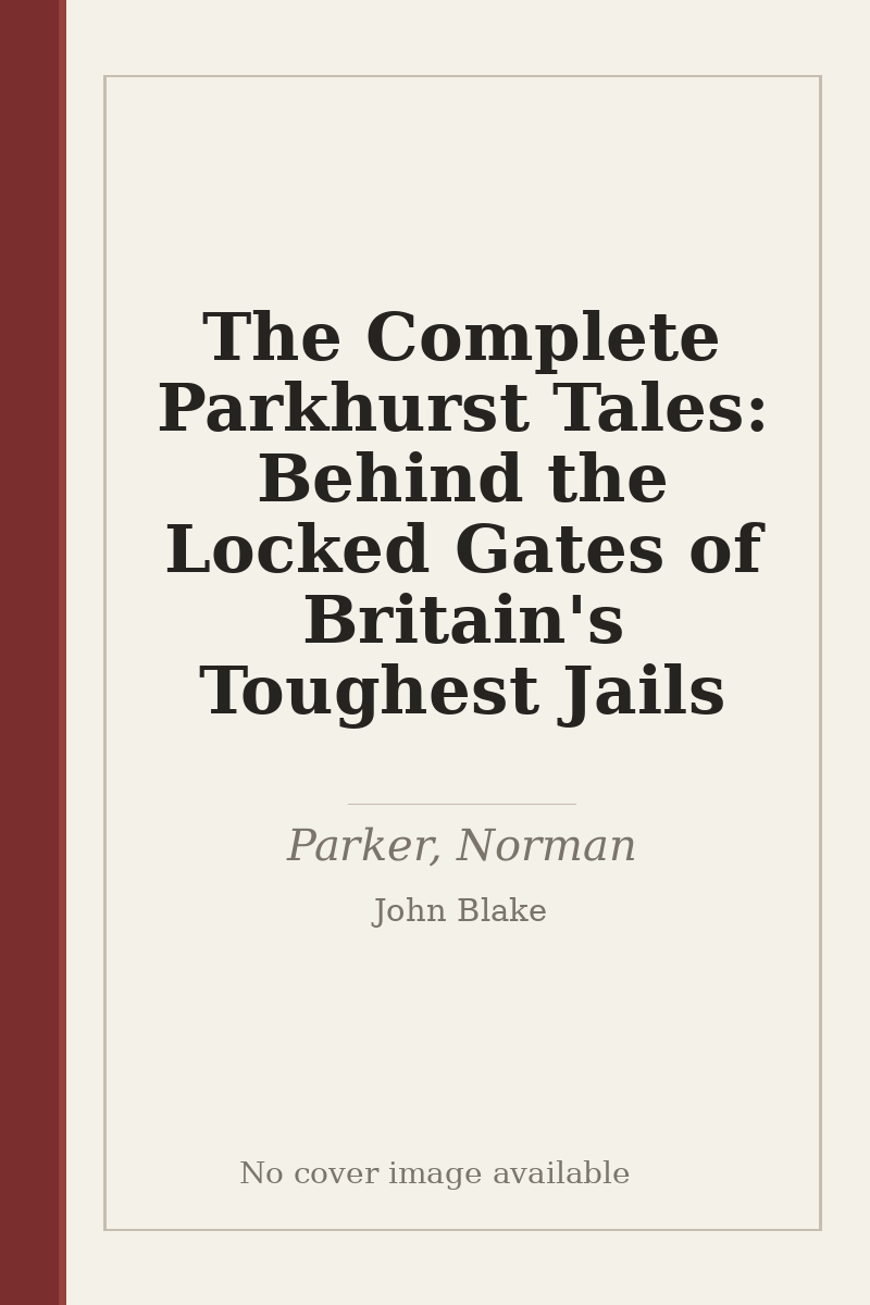 The Complete Parkhurst Tales: Behind the Locked Gates of Britain's Toughest Jails - no cover image available