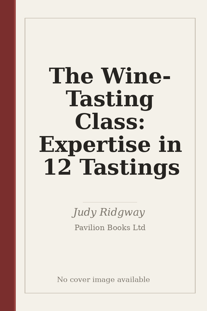 The Wine-Tasting Class: Expertise in 12 Tastings - no cover image available