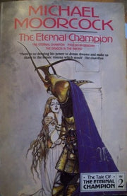 The Eternal Champion: The Eternal Champion; Phoenix in Obsidian; The Dragon in the Sword (Tale of the Eternal Champion Vol. 2): v. 2