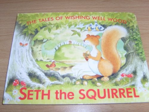 Seth the Squirrel (Tales of Wishing Well Wood) (Tales of Wishing Well Wood)