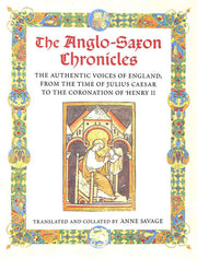 The Anglo-Saxon Chronicles: The Authentic Voices of England from the Time of Julius Caesar to the Coronation of Henry II