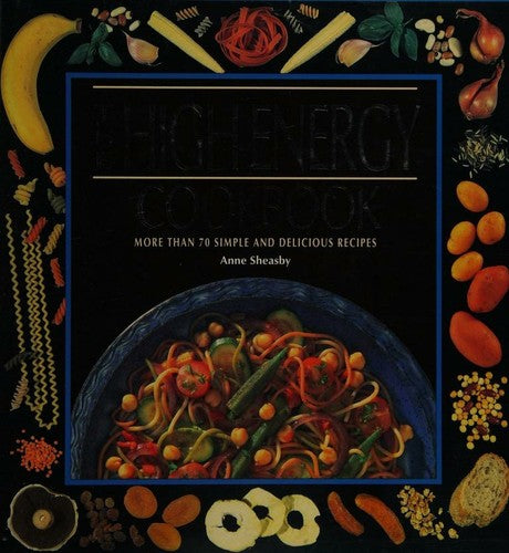 The High-Energy Cookbook: Tasty & Healthy Recipes for Enhancing Everyday Energy and Vitality