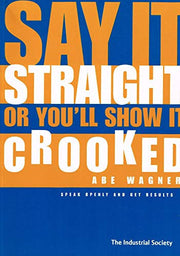 Say it Straight or You'll Show it Crooked: Speak Openly and Get Results