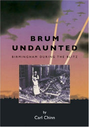 Brum Undaunted: Birmingham During the Blitz