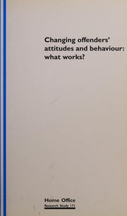 Changing Offenders' attitudes and behaviour: what works ? (Home Office Research Study)