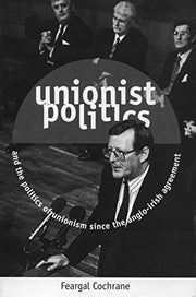 Unionist Politics and the Politics of Unionism Since the Anglo-Irish Agreement (Politics/current affairs)