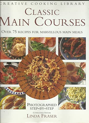 Classic Main Courses: Over 75 Recipes for Marvellous Main Meals (Creative Cooking Library)