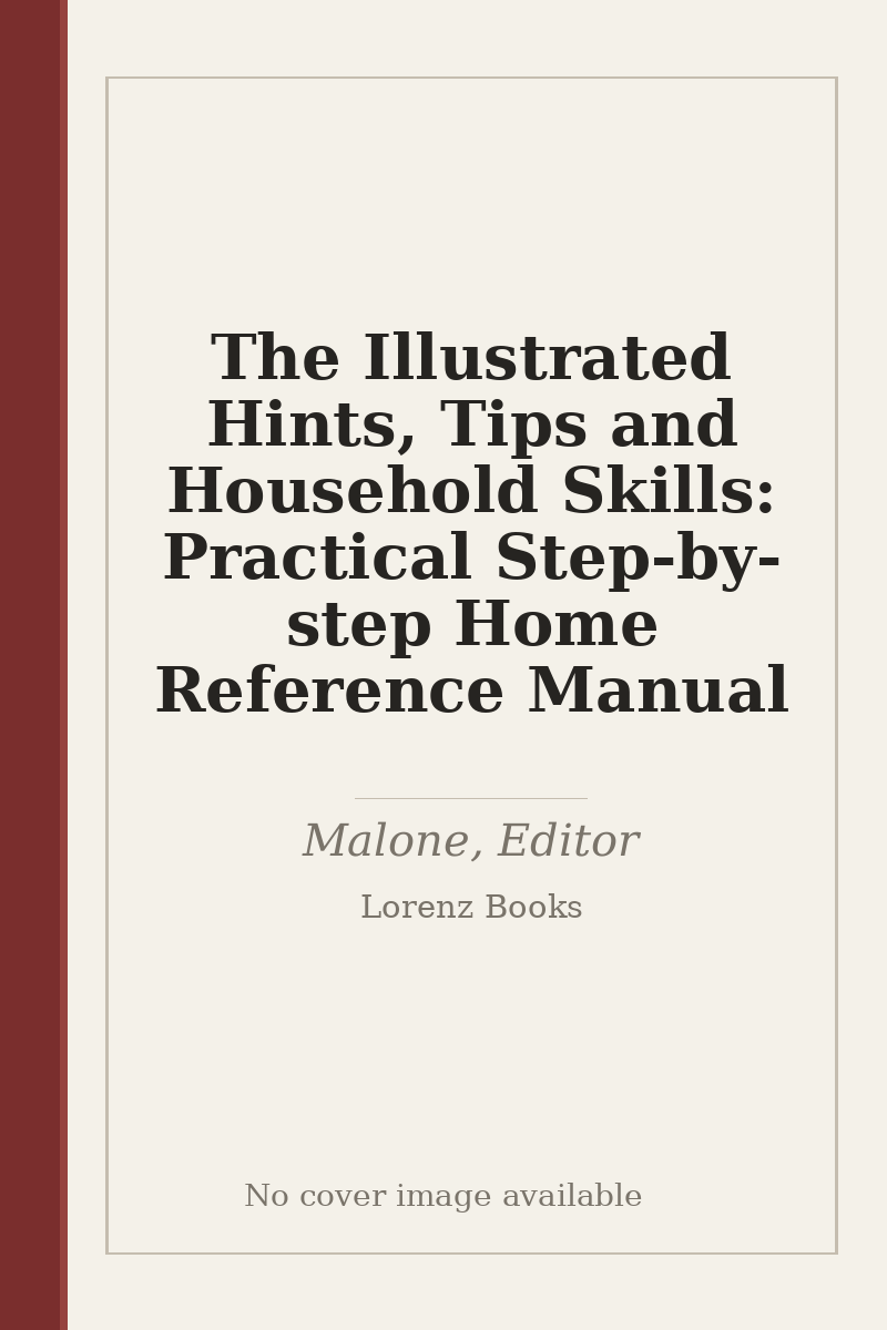 The Illustrated Hints, Tips and Household Skills: Practical Step-by-step Home Reference Manual - no cover image available