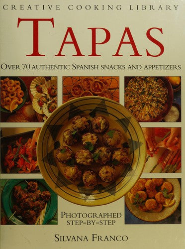 Tapas: Over 70 Authentic Spanish Snacks and Appetizers (Creative Cooking Library)