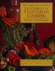 The Complete Encyclopedia of Vegetables and Vegetarian Cooking: The Practical Cook's Guide to Every Type of Vegetable, with Over 300 Delicious Recipes