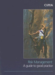 Risk Management: A Guide to Good Practice (CIMA Research)