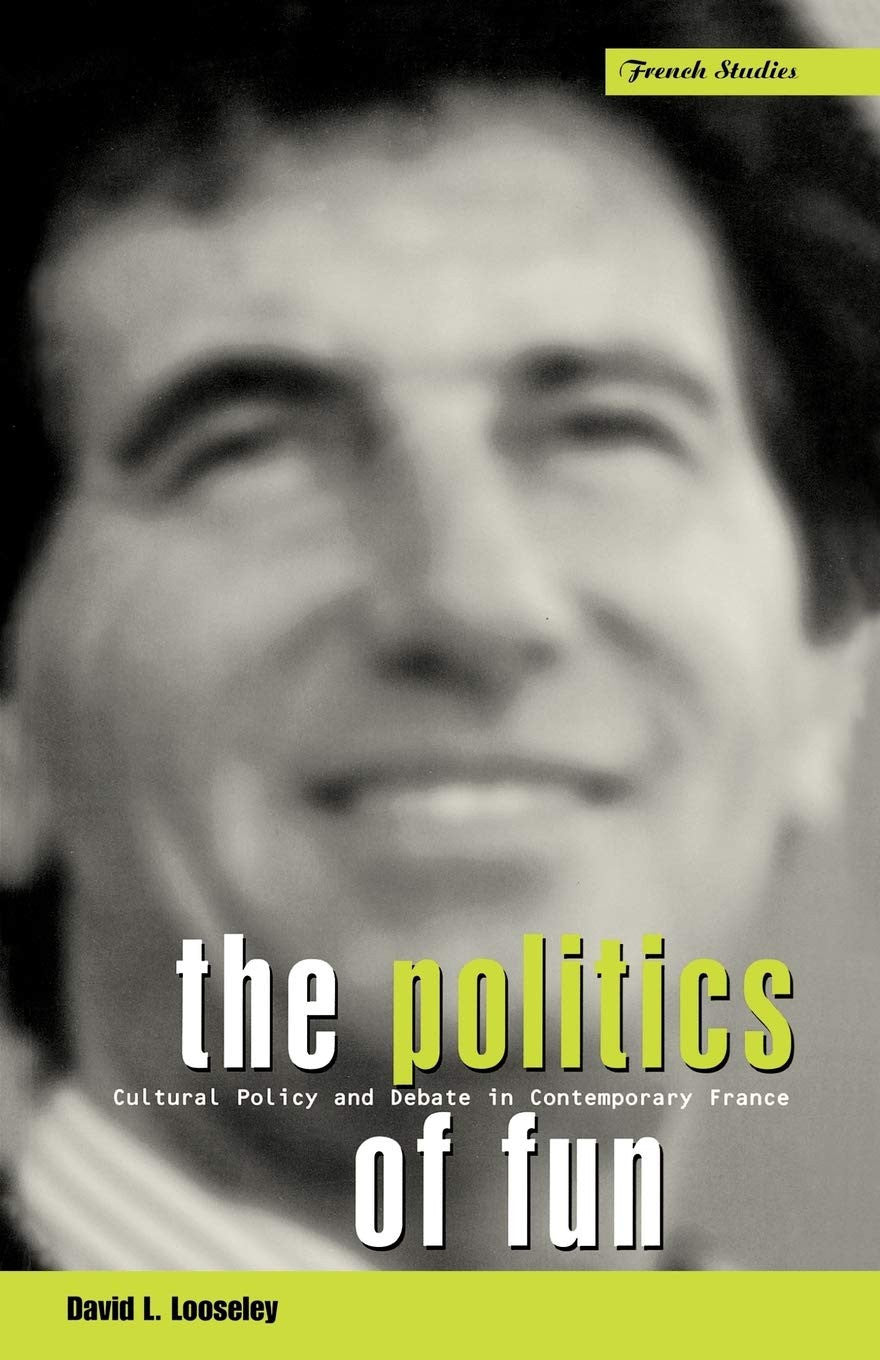 The Politics of Fun: Cultural Policy and Debate in Contemporary France: v. 12 (Berg French Studies Series)
