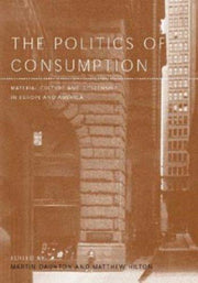 The Politics of Consumption: Material Culture and Citizenship in Europe and America: v. 3 (Leisure, Consumption and Culture)