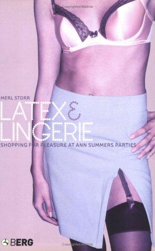 Latex and Lingerie: Shopping for Pleasure at Ann Summers Parties: v. 21 (Materializing Culture)