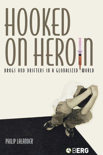 Hooked on Heroin: Drugs and Drifters in a Globalized World