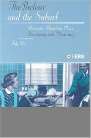 The Parlour and the Suburb: Domestic Identities, Class, Femininity and Modernity