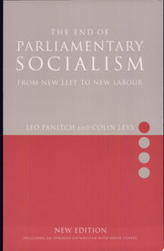 The End of Parliamentary Socialism: From New Left to New Labour: Transforming the Labour Party from Benn to Blair to Corbyn