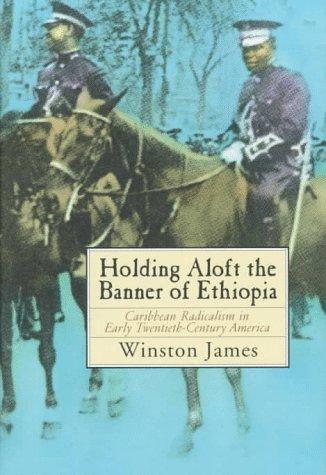 Holding aloft the Banner of Ethiopia: Caribbean Radicalism in Early Twentieth Century America