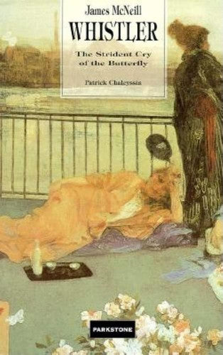 James McNeill Whistler: The Strident Cry of the Butterfly (Great Painters)