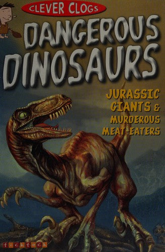 Clever Clogs: Dangerous Dinosaurs
