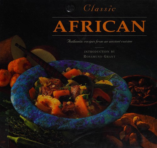 Classic African: Authentic Recipes from an Ancient Cuisine